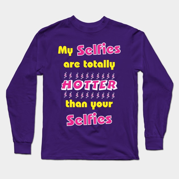 Totally hawt selfies Long Sleeve T-Shirt by CrazyCreature